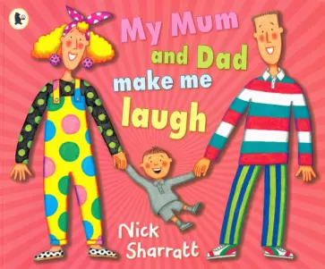 Nick Sharratt - My Mum and Dad Make Me Laugh Nick Sharratt - My Mum and Dad Make Me Laugh обложка книги