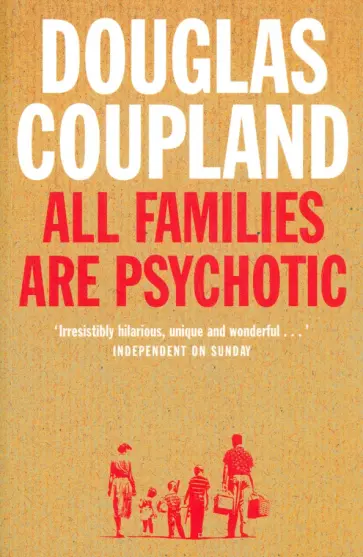 Douglas Coupland - All Families are Psychotic обложка книги