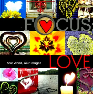 Focus. Love. Your World, Your Images обложка книги