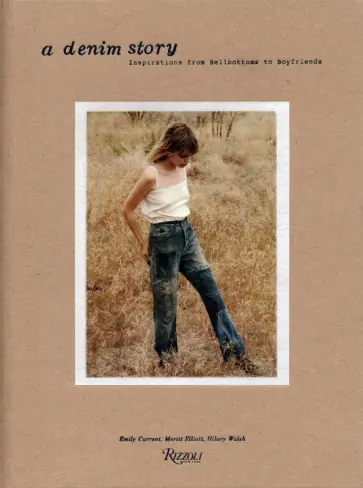 Current, Elliott - A Denim Story. Inspirations from Bellbottoms to Boyfriends обложка книги