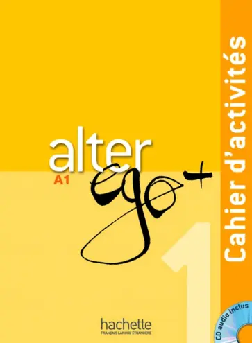 Berthet, Daill - Alter Ego+ 1. A1. Cahier d'activites (+CD) Berthet, Daill - Alter Ego+ 1. A1. Cahier d'activites (+CD) обложка книги