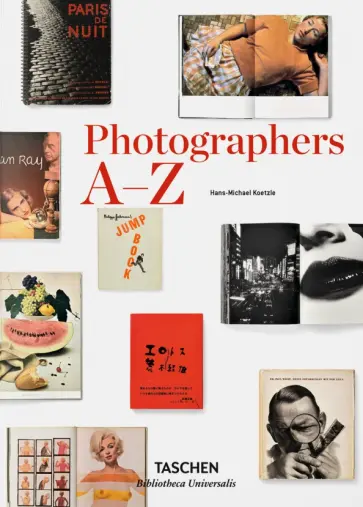 Hans-Michael Koetzle - Photographers A-Z Hans-Michael Koetzle - Photographers A-Z обложка книги
