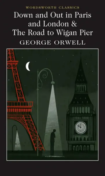 George Orwell - Down and Out in Paris and London & The Road to Wigan Pier обложка книги