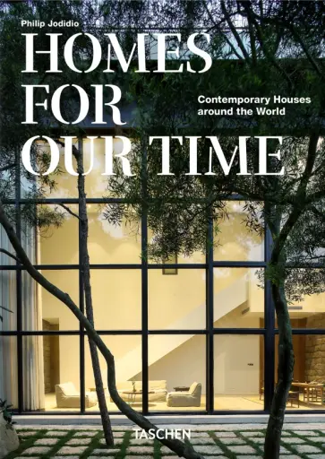 Philip Joadidio - Homes For Our Time. Contemporary Houses around the World Philip Joadidio - Homes For Our Time. Contemporary Houses around the World обложка книги