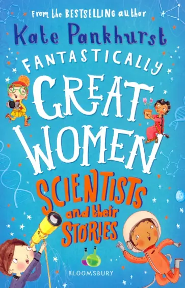 Kate Pankhurst - Fantastically Great Women Scientists and Their Stories Kate Pankhurst - Fantastically Great Women Scientists and Their Stories обложка книги