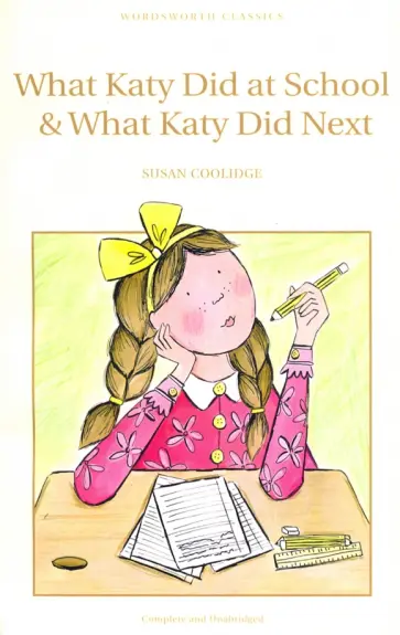 Susan Coolidge - What Katy Did at School & What Katy Did Next Susan Coolidge - What Katy Did at School & What Katy Did Next обложка книги