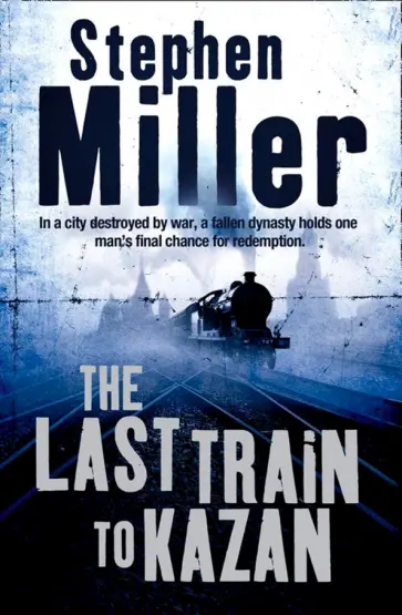 Stephen Miller - The Last Train to Kazan обложка книги