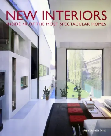 Anja Oriol - New Interiors. Inside 40 of the World's Most Spectacular Homes обложка книги