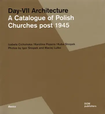 Izabela Cichonska - Day-VII Architecture. A Catalogue of Polish Churches post 1945 Izabela Cichonska - Day-VII Architecture. A Catalogue of Polish Churches post 1945 обложка книги