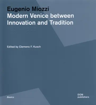 Clemencs Kusch - Eugenio Miozzi. Modern Venice between Innovation and Tradition. 1931–1969 Clemencs Kusch - Eugenio Miozzi. Modern Venice between Innovation and Tradition. 1931–1969 обложка книги