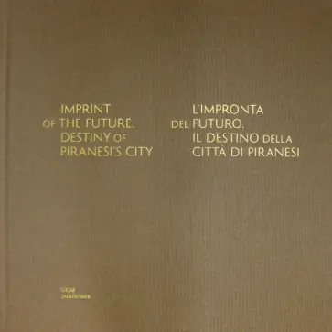 Anna Martovitskaya - Imprint of the Future. Destiny of Piranesi's City Anna Martovitskaya - Imprint of the Future. Destiny of Piranesi's City обложка книги