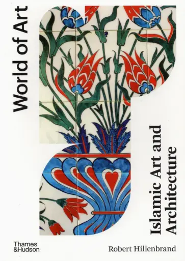 Robert Hillenbrand - Islamic Art and Architecture обложка книги