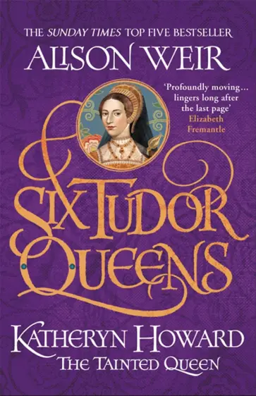 Alison Weir - Six Tudor Queens. 5. Katheryn Howard. The Tainted Queen обложка книги