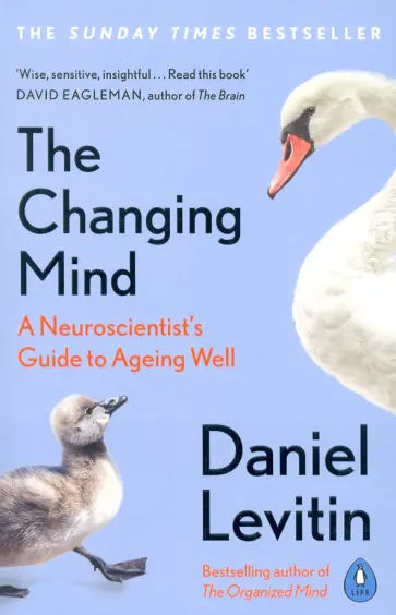 Daniel Levitin - The Changing Mind. A Neuroscientist's Guide to Ageing Well Daniel Levitin - The Changing Mind. A Neuroscientist's Guide to Ageing Well обложка книги
