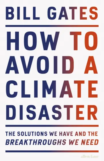 Bill Gates - How to Avoid a Climate Disaster. The Solutions We Have and the Breakthroughs We Need обложка книги