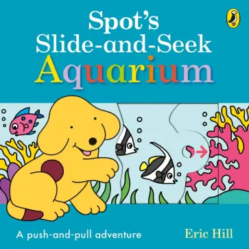 Eric Hill - Spot's Slide and Seek. Aquarium Eric Hill - Spot's Slide and Seek. Aquarium обложка книги