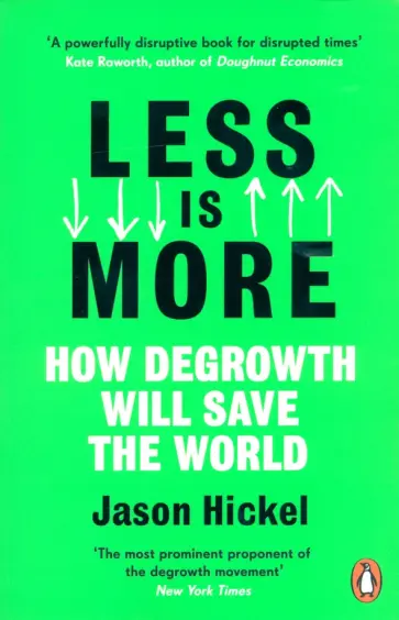 Jason Hickel - Less is More. How Degrowth Will Save the World Jason Hickel - Less is More. How Degrowth Will Save the World обложка книги