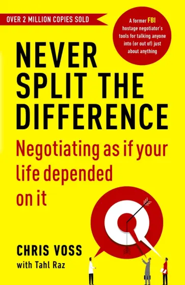 Voss, Raz - Never Split the Difference. Negotiating as if Your Life Depended on It Voss, Raz - Never Split the Difference. Negotiating as if Your Life Depended on It обложка книги