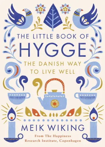 Meik Wiking - The Little Book of Hygge. The Danish Way to Live Well Meik Wiking - The Little Book of Hygge. The Danish Way to Live Well обложка книги