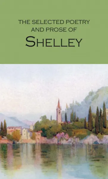 Percy Shelley - The Selected Poetry & Prose of Shelley Percy Shelley - The Selected Poetry & Prose of Shelley обложка книги