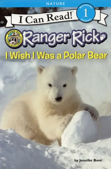 Jennifer Bove - Ranger Rick. I Wish I Was a Polar Bear. Level 1 обложка книги