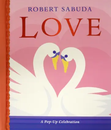 Robert Sabuda - Love. A Pop-up Celebration Robert Sabuda - Love. A Pop-up Celebration обложка книги