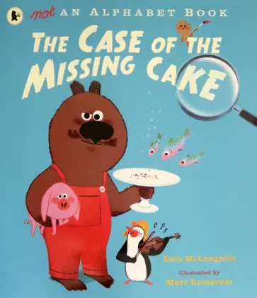 Eoin McLaughlin - Not an Alphabet Book. The Case of the Missing Cake Eoin McLaughlin - Not an Alphabet Book. The Case of the Missing Cake обложка книги