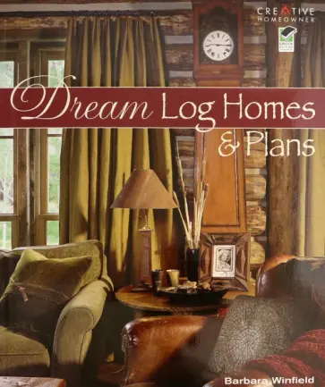Barbara Winfield - Dream Log Homes and Plans обложка книги