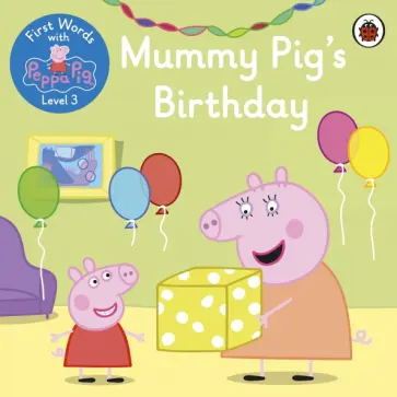 First Words with Peppa. Level 3. Mummy Pig's Birth обложка книги