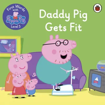 First Words with Peppa. Level 5. Daddy Pig Gets Fit обложка книги
