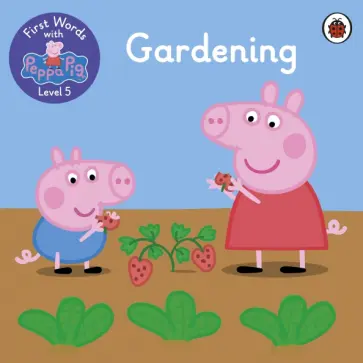 First Words with Peppa. Level 5. Gardening обложка книги