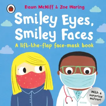 McNiff, Waring - Smiley Eyes, Smiley Faces. A lift-the-flap face-mask book McNiff, Waring - Smiley Eyes, Smiley Faces. A lift-the-flap face-mask book обложка книги
