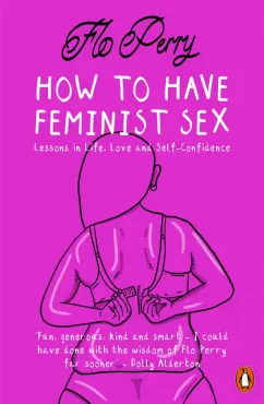 Книга: How to Have Feminist Sex. A Fairly Graphic Guide - Flo ...