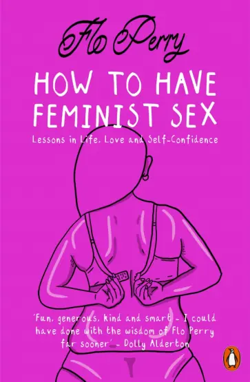 Flo Perry - How to Have Feminist Sex. A Fairly Graphic Guide обложка книги