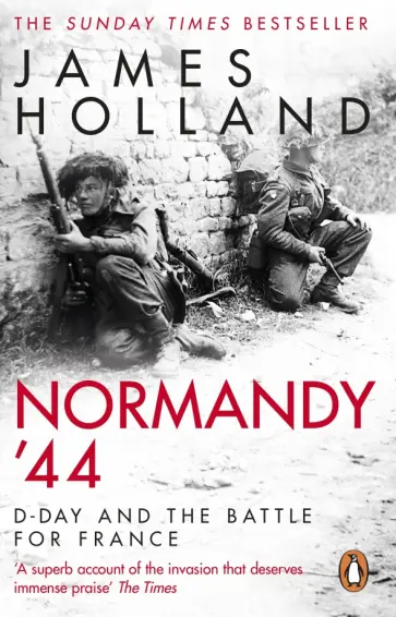 James Holland - Normandy '44. D-Day and the Battle for France James Holland - Normandy '44. D-Day and the Battle for France обложка книги