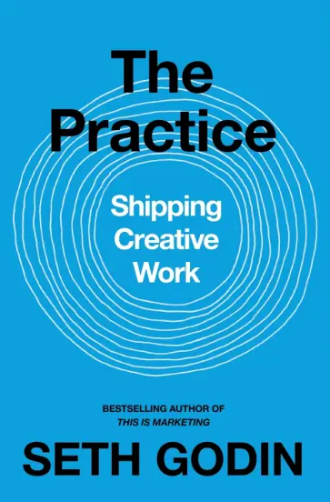 Seth Godin - Practice. Shipping creative work обложка книги