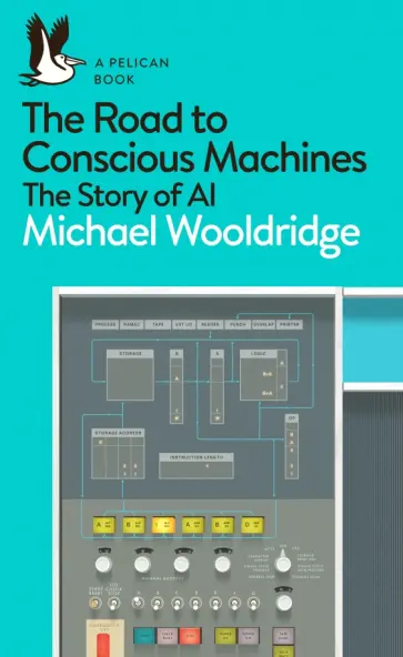 Michael Wooldridge - The Road to Conscious Machines. The Story of AI обложка книги