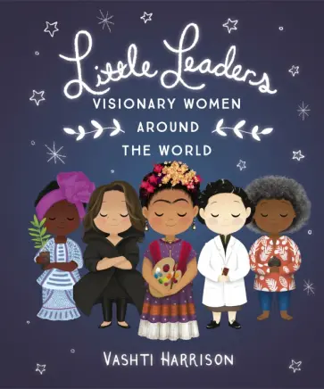 Vashti Harrison - Little Leaders. Visionary Women Around the World обложка книги