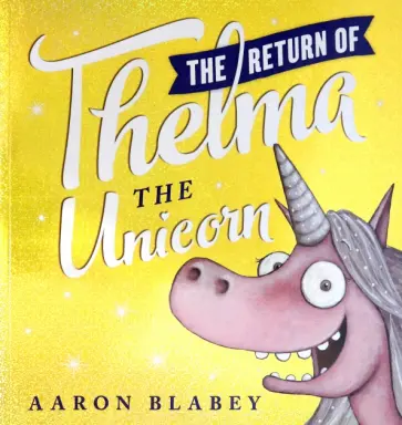 Aaron Blabey - The Return of Thelma the Unicorn обложка книги