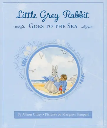 Alison Uttley - Little Grey Rabbit Goes to the Sea Alison Uttley - Little Grey Rabbit Goes to the Sea обложка книги