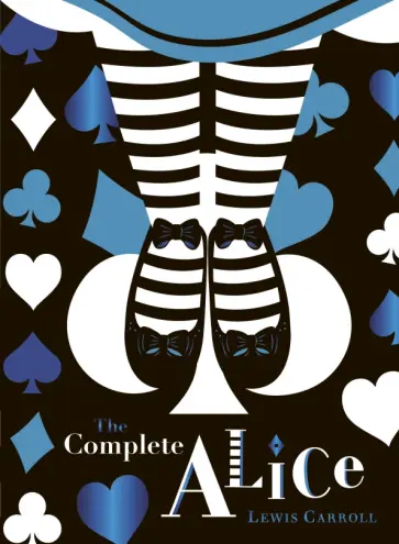 Lewis Carroll - The Complete Alice Lewis Carroll - The Complete Alice обложка книги