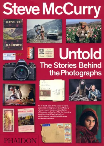 Steve McCurry - Steve McCurry Untold. The Stories Behind the Photographs Steve McCurry - Steve McCurry Untold. The Stories Behind the Photographs обложка книги