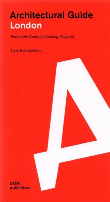 Tjerk Ruimschotel - London. Architectural Guide. Twentieth-Century Housing Projects Tjerk Ruimschotel - London. Architectural Guide. Twentieth-Century Housing Projects обложка книги