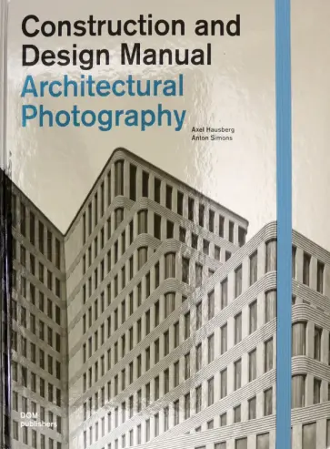 Hausberg, Simons - Architectural Photography. Construction and Design Manual Hausberg, Simons - Architectural Photography. Construction and Design Manual обложка книги