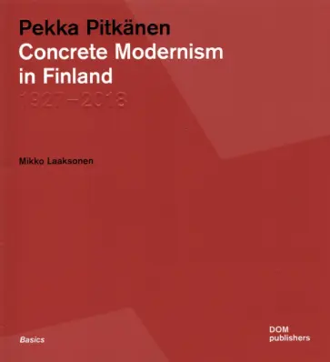 Mikko Laaksonen - Pekka Pitkanen. Concrete Modernism in Finland. 1927–2018 Mikko Laaksonen - Pekka Pitkanen. Concrete Modernism in Finland. 1927–2018 обложка книги