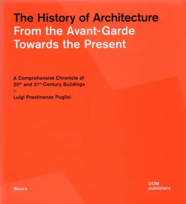 The History of Architecture. From the Avant-Garde Towards the Present. A Comprehensive Chronicle The History of Architecture. From the Avant-Garde Towards the Present. A Comprehensive Chronicle обложка книги