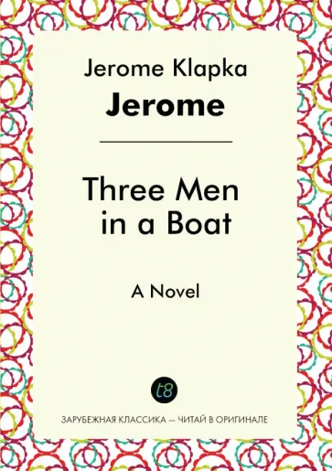 Jerome Jerome - Three Men in a Boat. A Novel Jerome Jerome - Three Men in a Boat. A Novel обложка книги