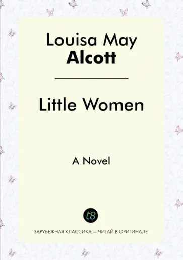 Louisa Alcott - Little Women. A Novel Louisa Alcott - Little Women. A Novel обложка книги