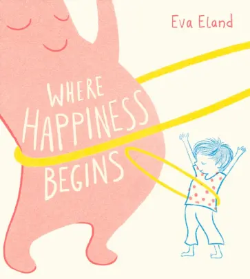 Eva Eland - Where Happiness Begins Eva Eland - Where Happiness Begins обложка книги