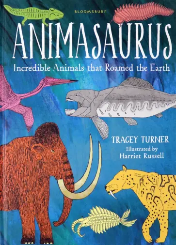 Tracey Turner - Animasaurus. Incredible Animals that Roamed the Earth обложка книги